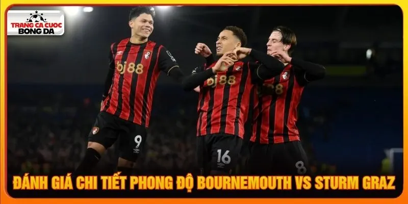 Đánh giá chi tiết phong độ Bournemouth vs Sturm Graz